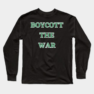 BOYCOTT THE WAR PEACE EVERY WHERE Long Sleeve T-Shirt